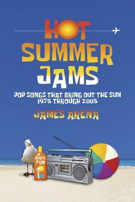 Hot Summer Jams: Pop Songs That Bring Out The Sun, 1975 Through 2005 book