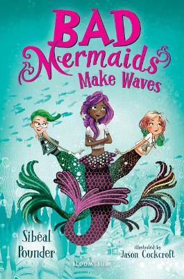 Bad Mermaids Make Waves by Sibéal Pounder
