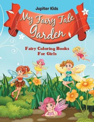 My Fairy Tale Garden: Fairy Coloring Books For Girls book