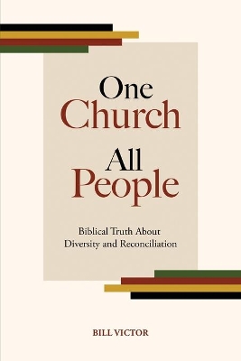 One Church All People: Biblical Truth About Diversity and Reconciliation book