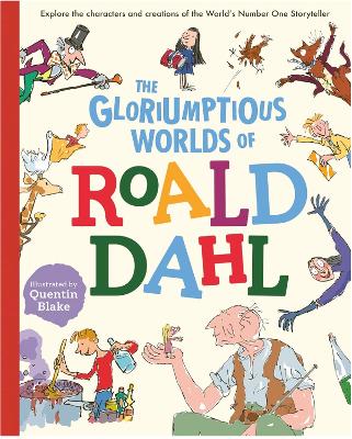 The The Gloriumptious Worlds of Roald Dahl: Explore the characters and creations of the World's Number One Storyteller by Stella Caldwell