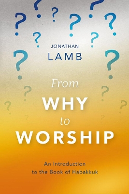 From Why to Worship: An Introduction to the Book of Habakkuk book