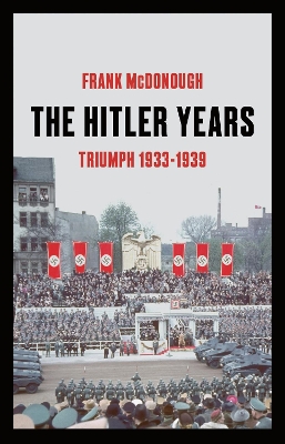 The Hitler Years ~ Triumph 1933 - 1939 by Dr Frank McDonough
