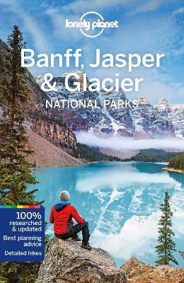 Lonely Planet Banff, Jasper and Glacier National Parks by Lonely Planet