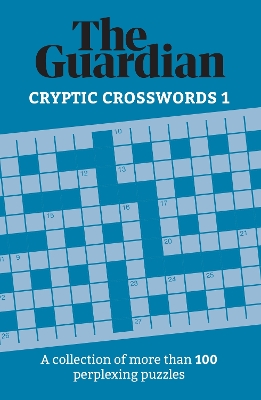 The Guardian Cryptic Crosswords 1: A collection of more than 100 perplexing puzzles book