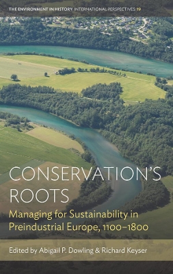 Conservation’s Roots: Managing for Sustainability in Preindustrial Europe, 1100–1800 book