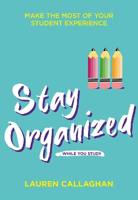 Stay Organized While You Study: Make the most of your student experience book