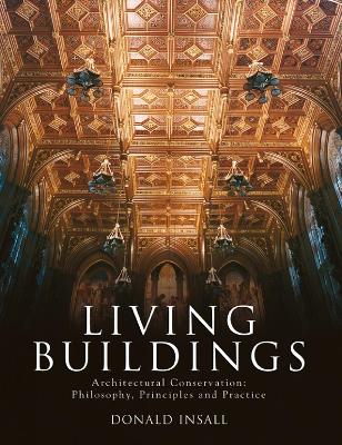 Living Buildings: Architectural Conservation, Philosophy, Principles and Practice book