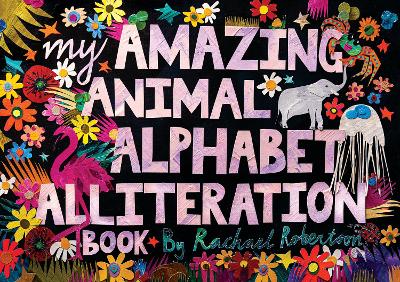 My Amazing Animal Alphabet Alliteration Book by Rachael Robertson