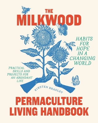 The Milkwood Permaculture Living Handbook: Habits for Hope in a Changing World book