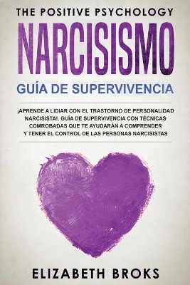 Narcicismo: ¡Aprende a Lidiar con el Trastorno de Personalidad Narcisista!. Guía de Supervivencia con Técnicas Comprobadas que te Ayudarán a Comprender y Tener el Control de las Personas Narcisistas book