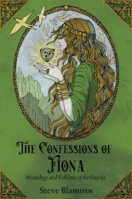 The Confessions of Fiona: Mythology and Folklore of the Faeries book