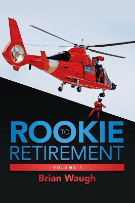 Rookie to Retirement: Volume 1 by Brian Waugh