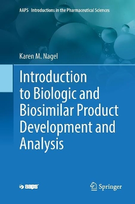 Introduction to Biologic and Biosimilar Product Development and Analysis by Karen M. Nagel