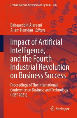 Impact of Artificial Intelligence, and the Fourth Industrial Revolution on Business Success: Proceedings of The International Conference on Business and Technology (ICBT 2021) book