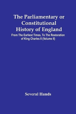 The Parliamentary Or Constitutional History Of England, From The Earliest Times, To The Restoration Of King Charles Ii (Volume Ii) book
