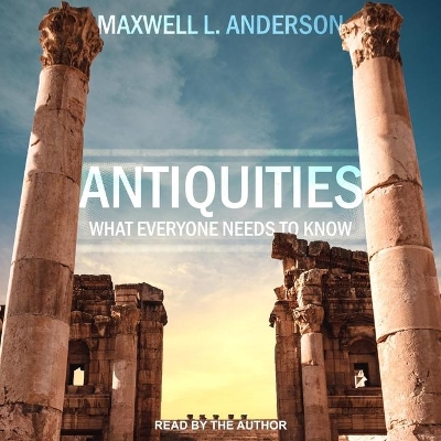 Antiquities: What Everyone Needs to Know by Maxwell L. Anderson