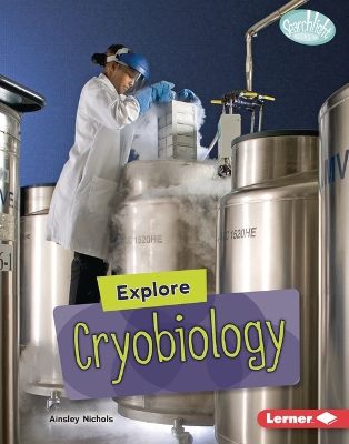 Explore Cryobiology by Ainsley Nichols
