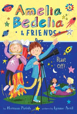 Amelia Bedelia & Friends #6: Amelia Bedelia & Friends Blast Off by Herman Parish