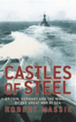 Castles Of Steel by Robert K Massie