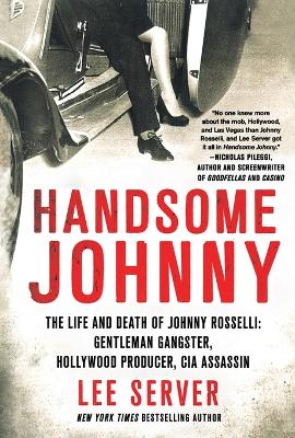 Handsome Johnny: The Life and Death of Johnny Rosselli: Gentleman Gangster, Hollywood Producer, CIA Assassin book