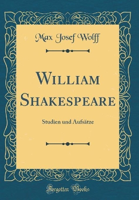 William Shakespeare: Studien und Aufsätze (Classic Reprint) book