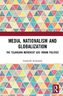Media, Nationalism and Globalization: The Telangana Movement and Indian Politics book