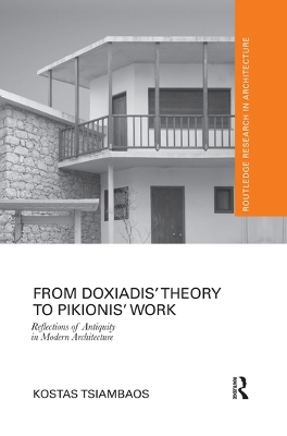 From Doxiadis' Theory to Pikionis' Work: Reflections of Antiquity in Modern Architecture by Kostas Tsiambaos