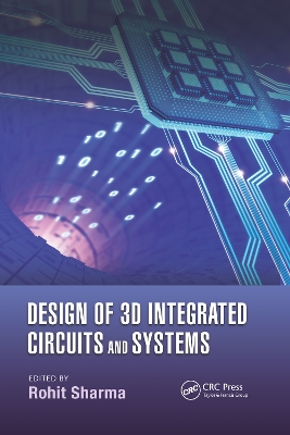 Design of 3D Integrated Circuits and Systems by Rohit Sharma