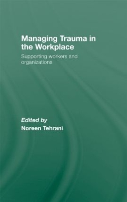 Managing Trauma in the Workplace by Noreen Tehrani