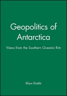 Geopolitics in Antarctica by Klaus Dodds
