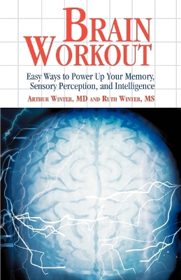 Brain Workout: Easy Ways to Power Up Your Memory, Sensory Perception, and Intelligence book