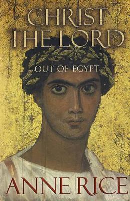 Christ the Lord by Anne Rice