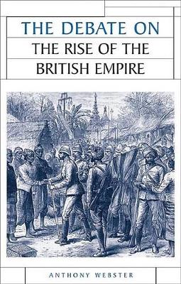 The Debate on the Rise of the British Empire by Anthony Webster