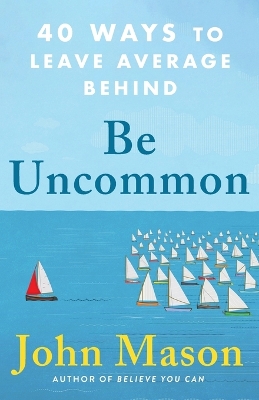 Be Uncommon – 40 Ways to Leave Average Behind book