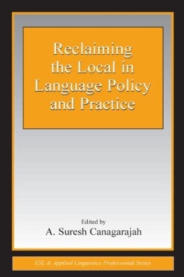 Reclaiming the Local in Language Policy and Practice book