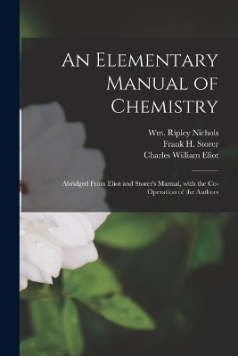 An Elementary Manual of Chemistry: Abridged From Eliot and Storer's Manual, With the Co-operation of the Authors book