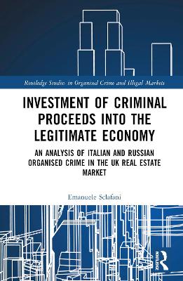 Investment of Criminal Proceeds into the Legitimate Economy: An Analysis of Italian and Russian Organised Crime in the UK Real Estate Market book