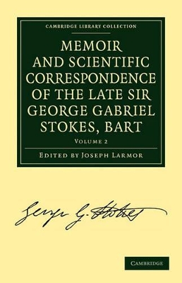 Memoir and Scientific Correspondence of the Late Sir George Gabriel Stokes, Bart. by George Gabriel Stokes