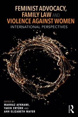 Feminist Advocacy, Family Law and Violence against Women: International Perspectives by Mahnaz Akhami