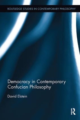 Democracy in Contemporary Confucian Philosophy by David Elstein