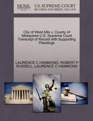 City of West Allis V. County of Milwaukee U.S. Supreme Court Transcript of Record with Supporting Pleadings book