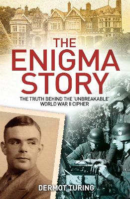 The Enigma Story: The Truth Behind the 'Unbreakable' World War II Cipher book