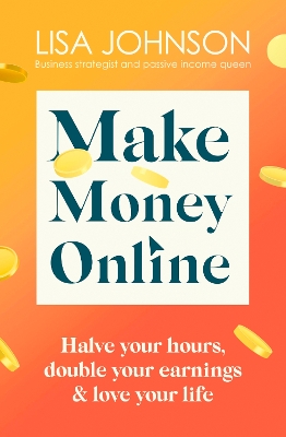 Make Money Online - The Sunday Times bestseller: Halve your hours, double your earnings & love your life book