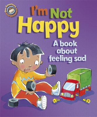 Our Emotions and Behaviour: I'm Not Happy - A book about feeling sad book