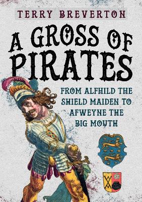 A Gross of Pirates: From Alfhild the Shield Maiden to Afweyne the Big Mouth book