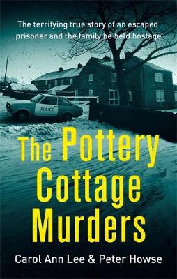 The Pottery Cottage Murders: The terrifying true story of an escaped prisoner and the family he held hostage book