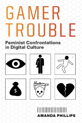 Gamer Trouble: Feminist Confrontations in Digital Culture book