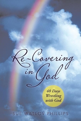 Re-Covering in God: 40 Days Wrestling with God book