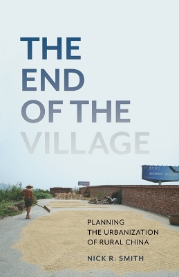 The End of the Village: Planning the Urbanization of Rural China book